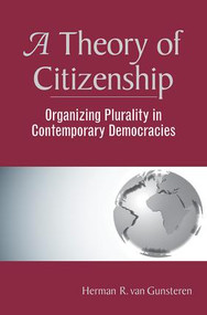A Theory Of Citizenship (Organizing Plurality In Contemporary Democracies) by Herman R. Van Gunsteren, 9780813368634