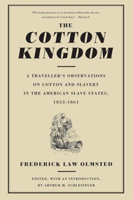 The Cotton Kingdom (A Traveller's Observations On Cotton And Slavery In The American Slave States, 1853-1861) by Frederick Law Olmsted, 9780306807237