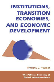 Institutions, Transition Economies, And Economic Development by Tim Yeager, 9780813335735