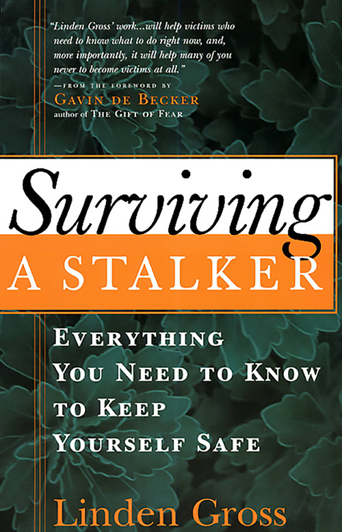 Surviving a Stalker (Everything You Need to Know to Keep Yourself Safe) by Linda Gross, Gavin de Becker, 9781569246047