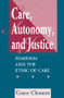 Care, Autonomy, And Justice (Feminism And The Ethic Of Care) by Grace Clement, 9780813325385
