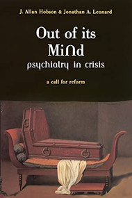 Out Of Its Mind (Psychiatry In Crisis A Call For Reform) by J. Allan Hobson, Jonathan Leonard, 9780738206851