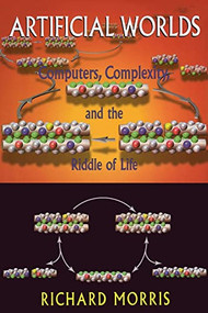 Artificial Worlds (Computere Complexity And The Riddle Of Life) by Richard Morris, 9780738208718