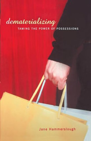 Dematerializing (Taming The Power Of Possessions) by Jane Hammerslough, 9780738207728