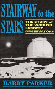 Stairway To The Stars (The Story Of The World'slargest Observatory) by Barry Parker, 9780738205786