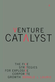 Venture Catalyst (The Five Strategies For Explosive Corporate Growth) by Donald L. Laurie, 9780738207766