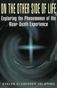 On The Other Side Of Life (Exploring The Phenomenon Of The Near-death Experience) by Evelyn Elsaesser Valarino, 9780738206257