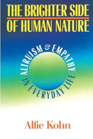 The Brighter Side Of Human Nature (Altruism And Empathy In Everyday Life) by Alfie Kohn, 9780465007585