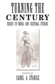 Turning The Century (Essays In Media And Cultural Studies) by Carol Stabile, 9780813368207
