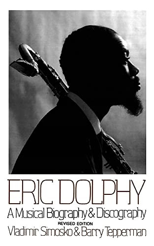 Eric Dolphy (A Musical Biography And Discography) by Vladimir Simosko, Barry Tepperman, 9780306805240