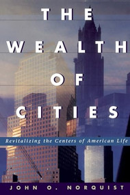 The Wealth of Cities (Revitalizing the Centers of American Life) by John O Norquist, 9780738201344
