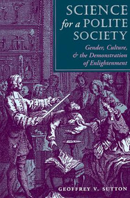 Science For A Polite Society (Gender, Culture, And The Demonstration Of Enlightenment) by Geoffrey V. Sutton, 9780813315768