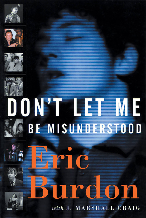 Don't Let Me Be Misunderstood (A Memoir) by Eric Burdon, Jeff Marshall Craig, 9781560254485