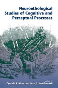 Neuroethological Studies Of Cognitive And Perceptual Processes by Cynthia Moss, Sara J Shettleworth, 9780813326559
