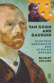 Van Gogh And Gauguin (Electric Arguments And Utopian Dreams) by Bradley Collins, 9780813341576