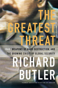 The Greatest Threat Iraq, Weapons Of Mass Destruction, And The Crisis Of Global Security by Richard Butler, 9781586480394