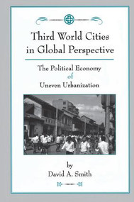 Third World Cities In Global Perspective (The Political Economy Of Uneven Urbanization) by David O Smith, 9780813329987