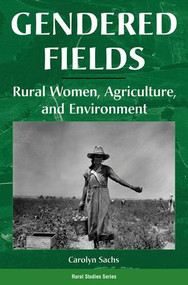 Gendered Fields (Rural Women, Agriculture, And Environment) by Carolyn E Sachs, 9780813325200