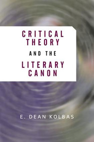 Critical Theory And The Literary Canon by E. Dean Kolbas, 9780813398136