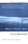 What I Think I Did (A Season Of Survival In Two Acts) by Larry Woiwode, 9780465078493