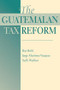 The Guatemalan Tax Reform by Roy Bahl, 9780813336541