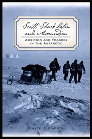 Scott, Shackleton, and Amundsen (Ambition and Tragedy in the Antarctic) by David Thomson, 9781560254225