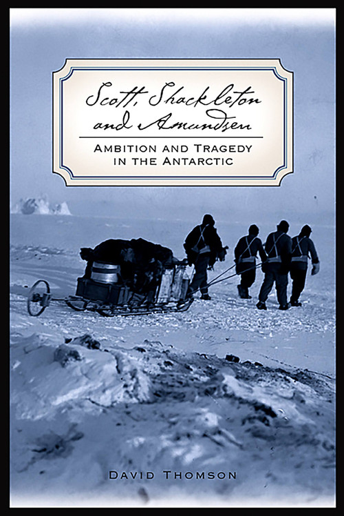 Scott, Shackleton, and Amundsen (Ambition and Tragedy in the Antarctic) by David Thomson, 9781560254225