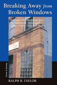 Breaking Away From Broken Windows (Baltimore Neighborhoods And The Nationwide Fight Against Crime, Grime, Fear, And Decline) by Ralph Taylor, 9780813397580