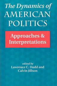 The Dynamics Of American Politics (Approaches And Interpretations) by Lawrence C Dodd, 9780813317120