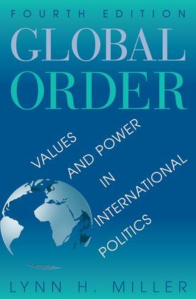 Global Order (Values And Power In International Relations, Fourth Edition) by Lynn H Miller, 9780813368801