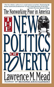 The New Politics Of Poverty (The Nonworking Poor In America) by Lawrence M. Mead, 9780465050697