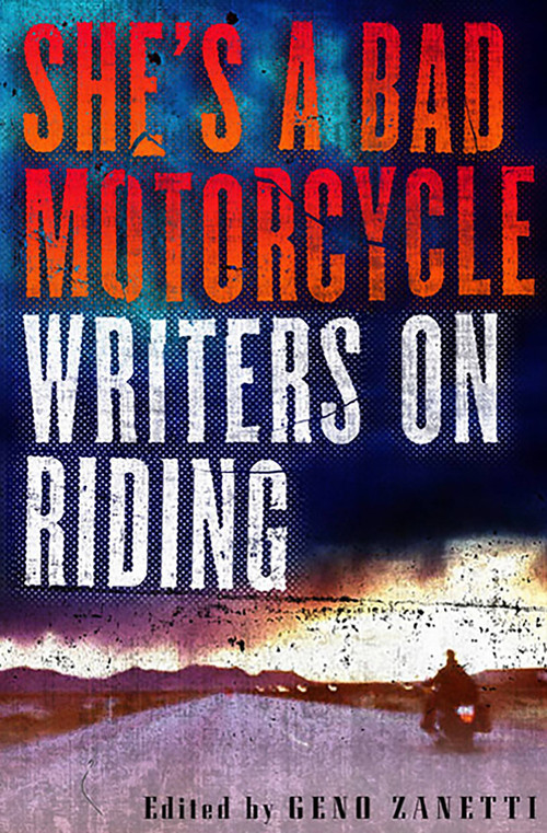 She's a Bad Motorcycle (Writers on Riding) by Geno Zanetti, 9781560253174