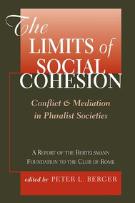 The Limits Of Social Cohesion (Conflict And Mediation In Pluralist Societies) by Peter L. Berger, 9780813367194