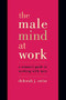 The Male Mind At Work (A Woman's Guide To Winning At Working With Men) by Deborah Swiss, 9780738204970