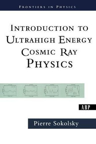 Introduction To Ultrahigh Energy Cosmic Ray Physics by Pierre Sokolsky, 9780813342122