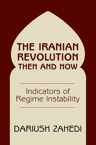The Iranian Revolution Then And Now (Indicators Of Regime Instability) by Dariush Zahedi, 9780813338712