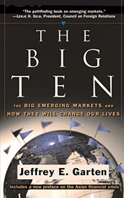 The Big Ten (The Big Emerging Markets And How They Will Change Our Lives) by Jeffrey E Garten, 9780465006861