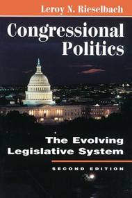 Congressional Politics (The Evolving Legislative System) by Leroy N Rieselbach, 9780813324586