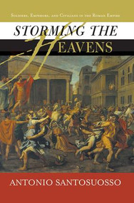 Storming The Heavens (Soldiers, Emperors, And Civilians In The Roman Empire) by Antonio Santosuosso, 9780813341606