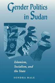 Gender Politics In Sudan (Islamism, Socialism, And The State) by Sondra Hale, 9780813333700