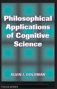 Philosophical Applications Of Cognitive Science by Alvin I. Goldman, 9780813380407