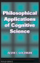 Philosophical Applications Of Cognitive Science by Alvin I. Goldman, 9780813380407
