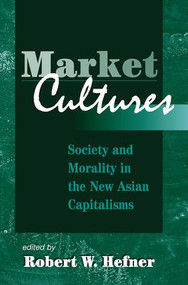 Market Cultures (Society And Morality In The New Asian Capitalisms) by Robert Hefner, 9780813333601