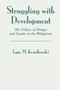 Struggling With Development (The Politics Of Hunger And Gender In The Philippines) by Lynn Kwiatkowski, 9780813337845