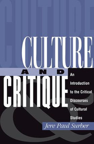 Culture And Critique (An Introduction To The Critical Discourses Of Cultural Studies) by Jere Paul Surber, 9780813320472