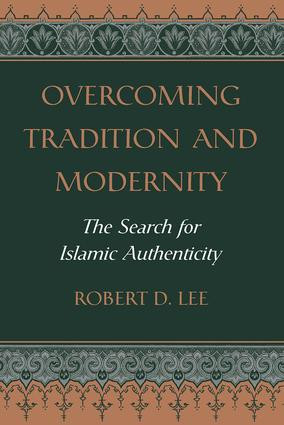 Overcoming Tradition And Modernity (The Search For Islamic Authenticity) by Robert D. Lee, 9780813327983
