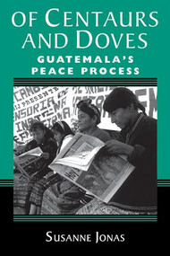 Of Centaurs And Doves (Guatemala's Peace Process) by Susanne Jonas, 9780813334684