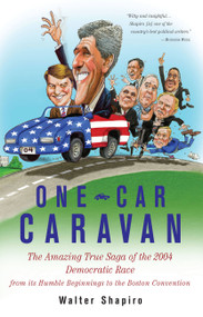 One-Car Caravan (On The Road With The 2004 Democrats Before America Tunes In) by Walter Shapiro, 9781586482756