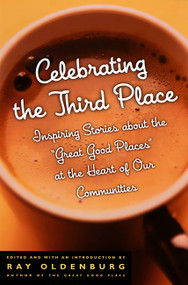 Celebrating the Third Place (Inspiring Stories About the Great Good Places at the Heart of Our Communities) by Ray Oldenburg, 9781569246122