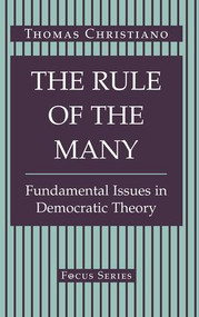 The Rule Of The Many (Fundamental Issues In Democratic Theory) by Thomas Christiano, Tom Christiano, 9780813314556